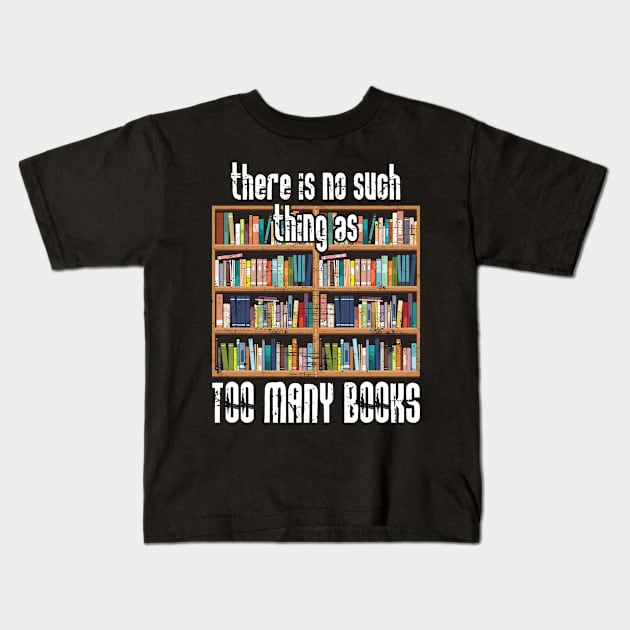 There is No Such Thing as Too Many Books Kids T-Shirt by Zone32